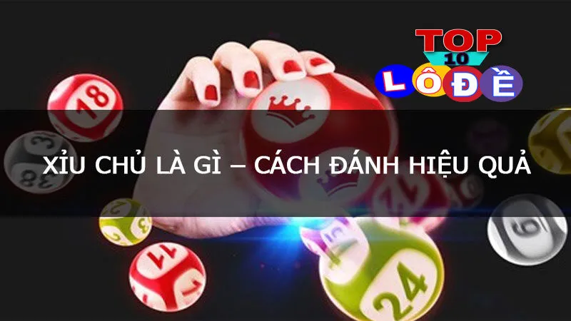 Xỉu chủ lô đề là gì? Các hình thức và cách tính số thường gặp